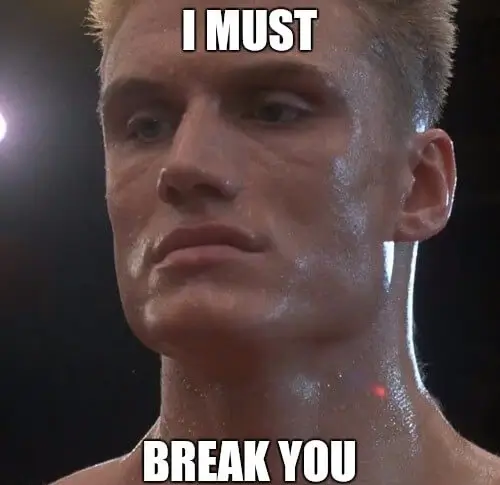 Ivan Drago saying &quot;I must break you&quot;