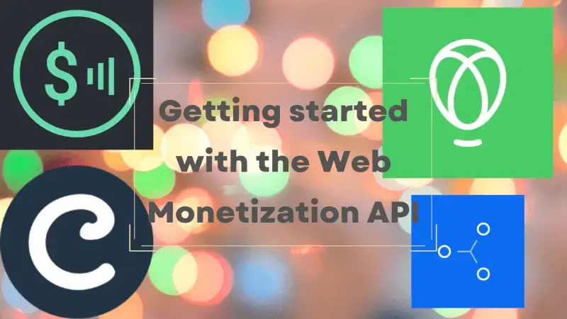 title image reading &quot;Web Monetization API - getting started&quot; with the Web Monetization logo