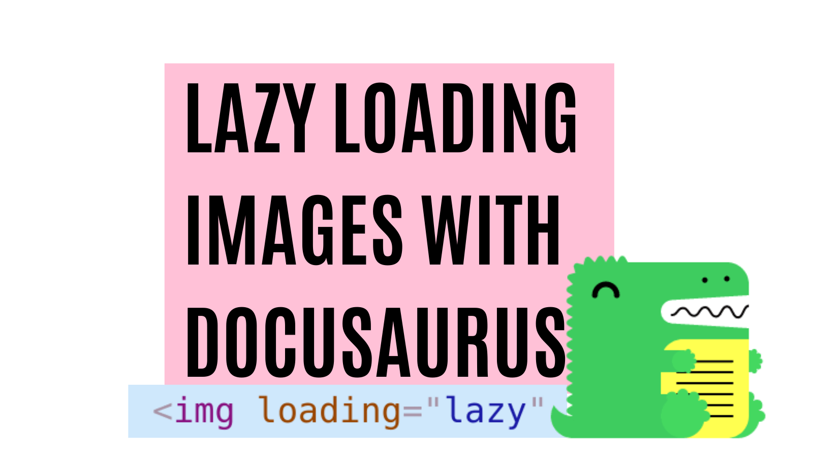 title image reading &quot;Lazy loading images with Docusaurus&quot; with a Docusaurus logo and an image that reads `&lt;img loading=&quot;lazy&quot; `