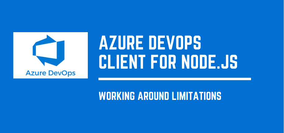 A title image that reads &quot;Azure DevOps Client for Node.js - working around limitations&quot;