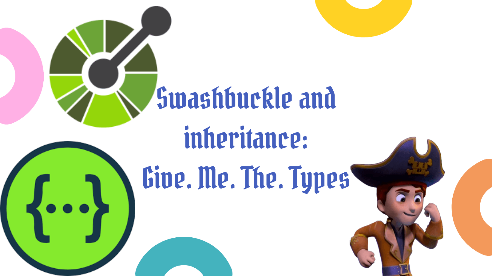title image reading &quot;Swashbuckle and inheritance: Give. Me. The. Types&quot; with Sid Swashbuckle the Pirate and Open API logos