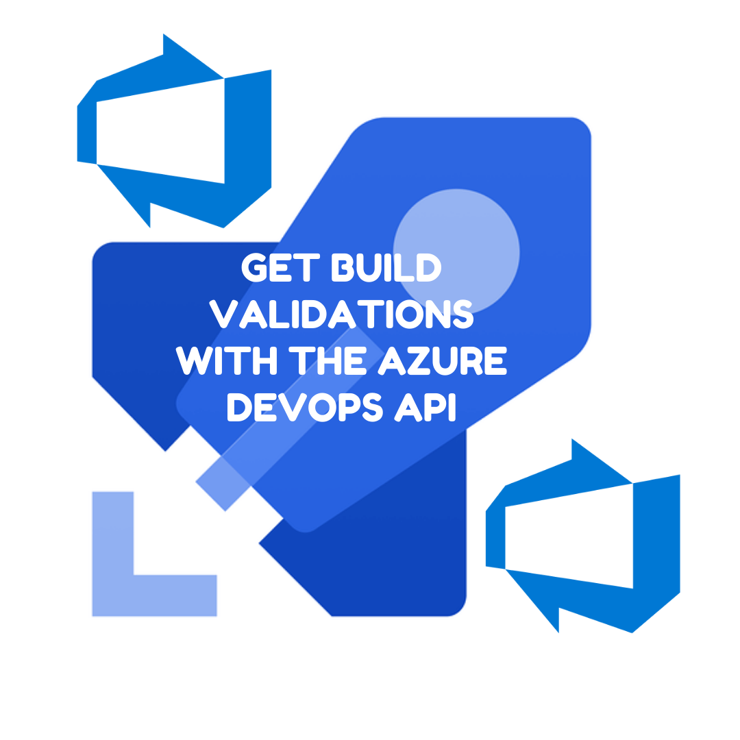 title image reading &quot;Get Build Validations with the Azure DevOps API&quot; with Azure Pipelines and Azure DevOps logo