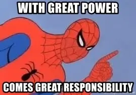 Spider-man saying with great power, comes great responsibility